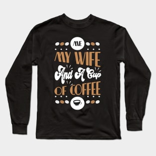 Me my wife and a cup of coffee Long Sleeve T-Shirt